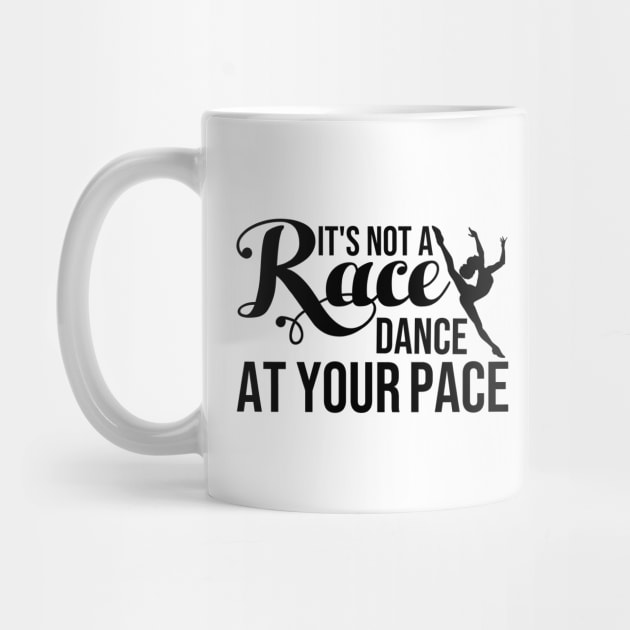 It's Not a Race, Dance at Your Pace Dance Lover T-Shirt by Melanificent1